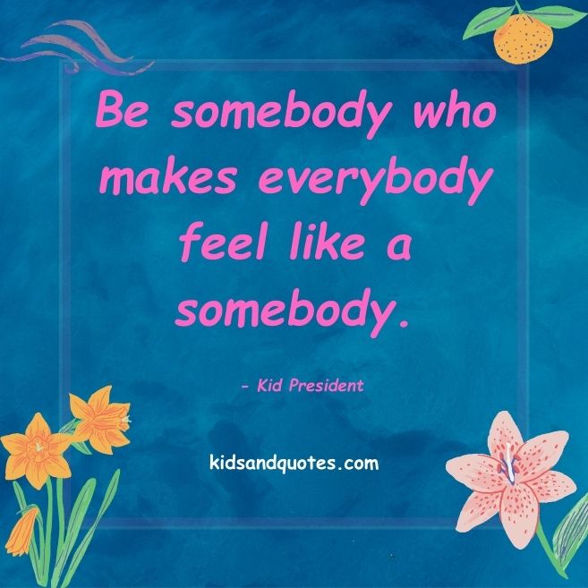 A simple kindness quote by Kid President, which conveys to treat everyone special. 