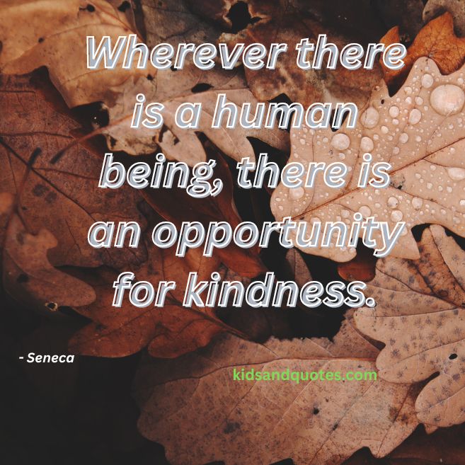 A short yet effective kindness quote for middle school by Seneca.