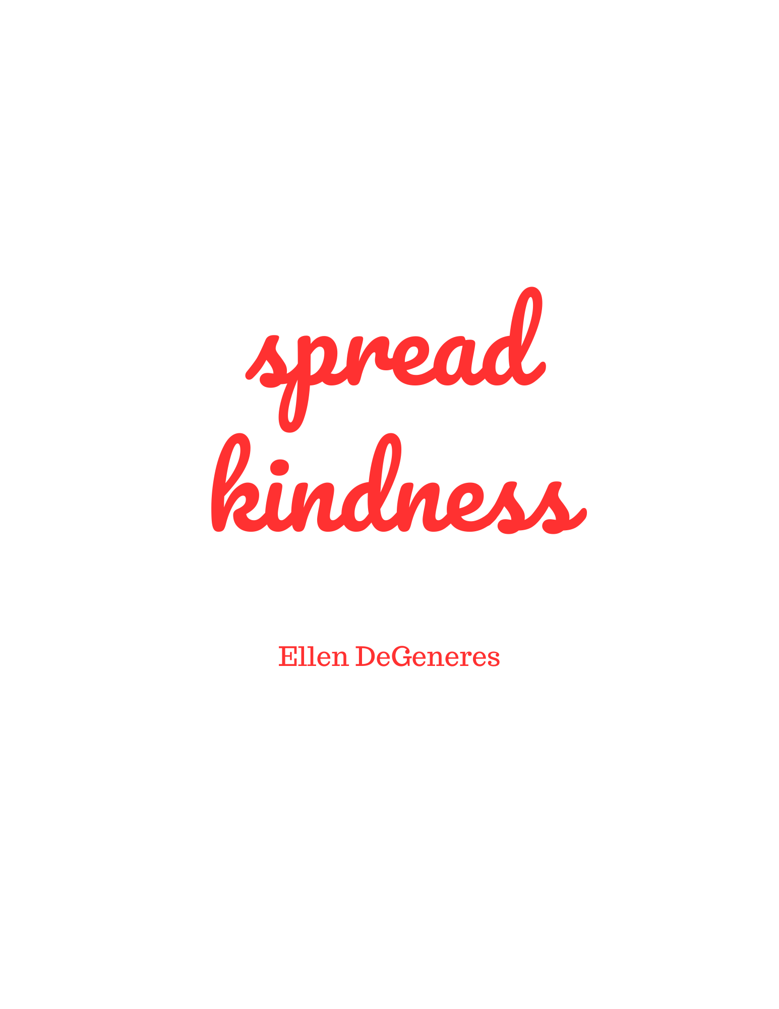 Spread kindness - Ellen DeGeneres