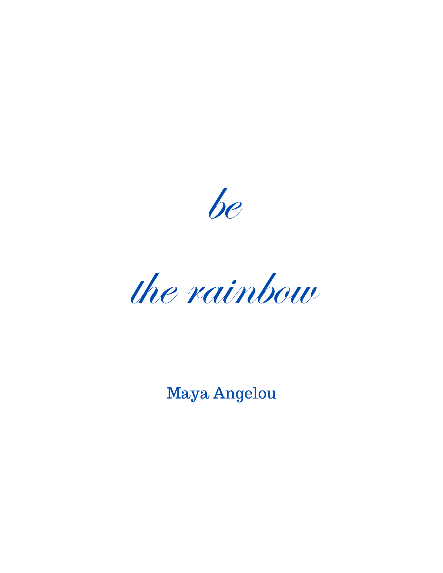 Be the rainbow - Maya Angelou