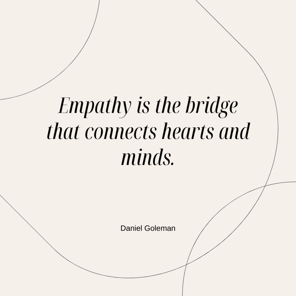 Empathy is the bridge that connects hearts and minds - Daniel Goleman