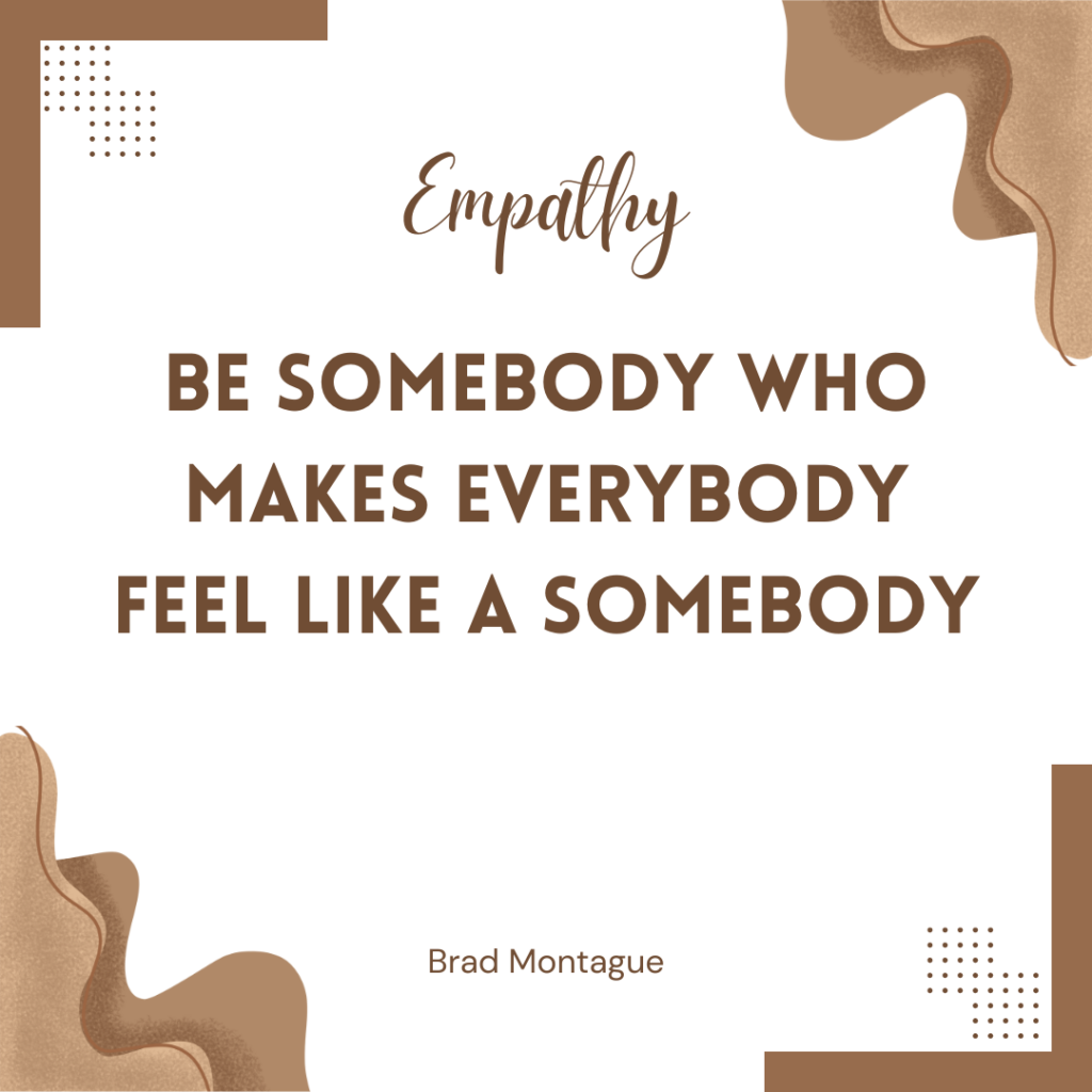 Be Somebody who makes Everybody feel like a Somebody - Brad Montague