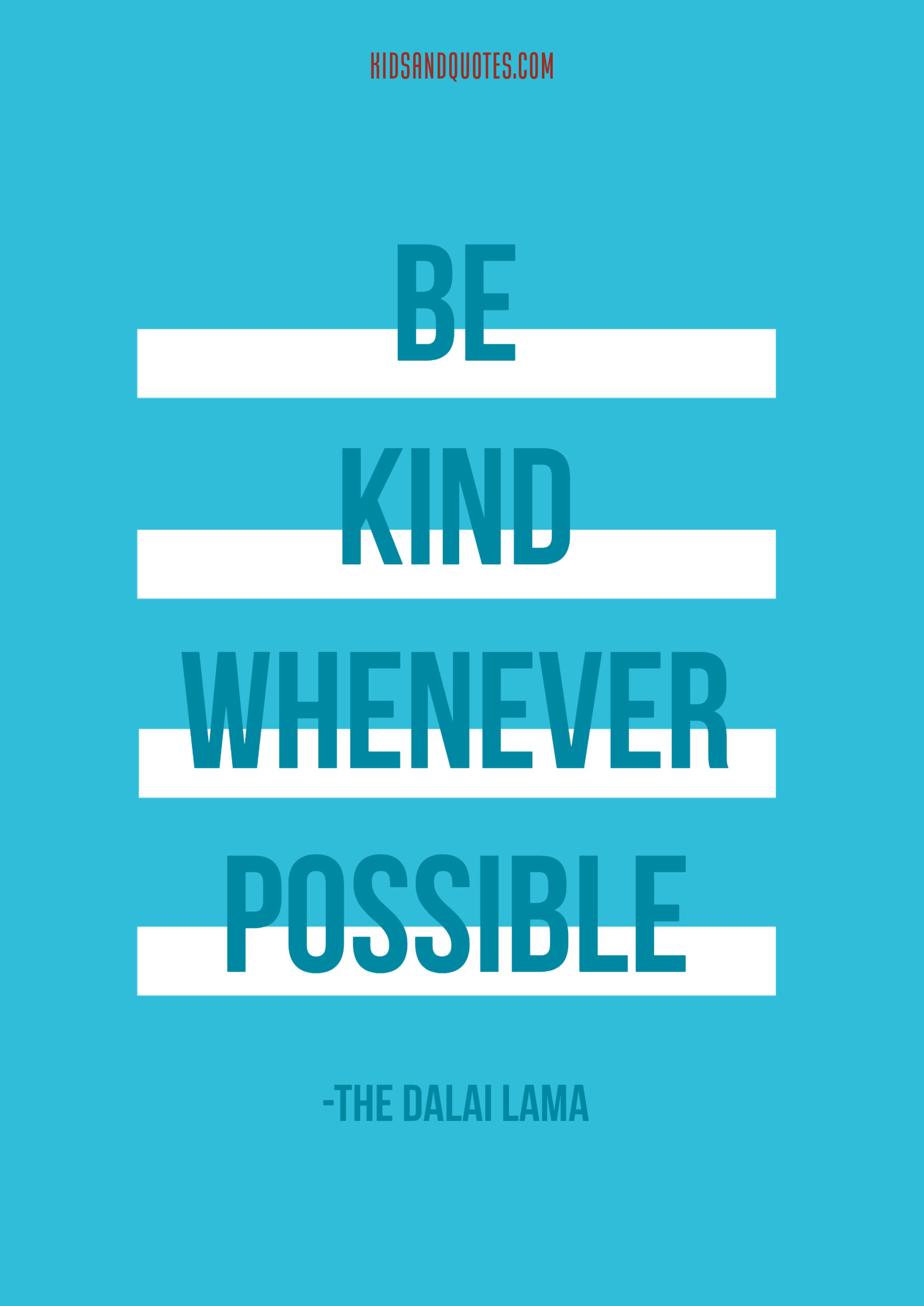 Be kind whenever possible - The Dalai Lama