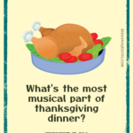 What's the most musical part of thanksgiving dinner? - A printable thanksgiving joke for kids.