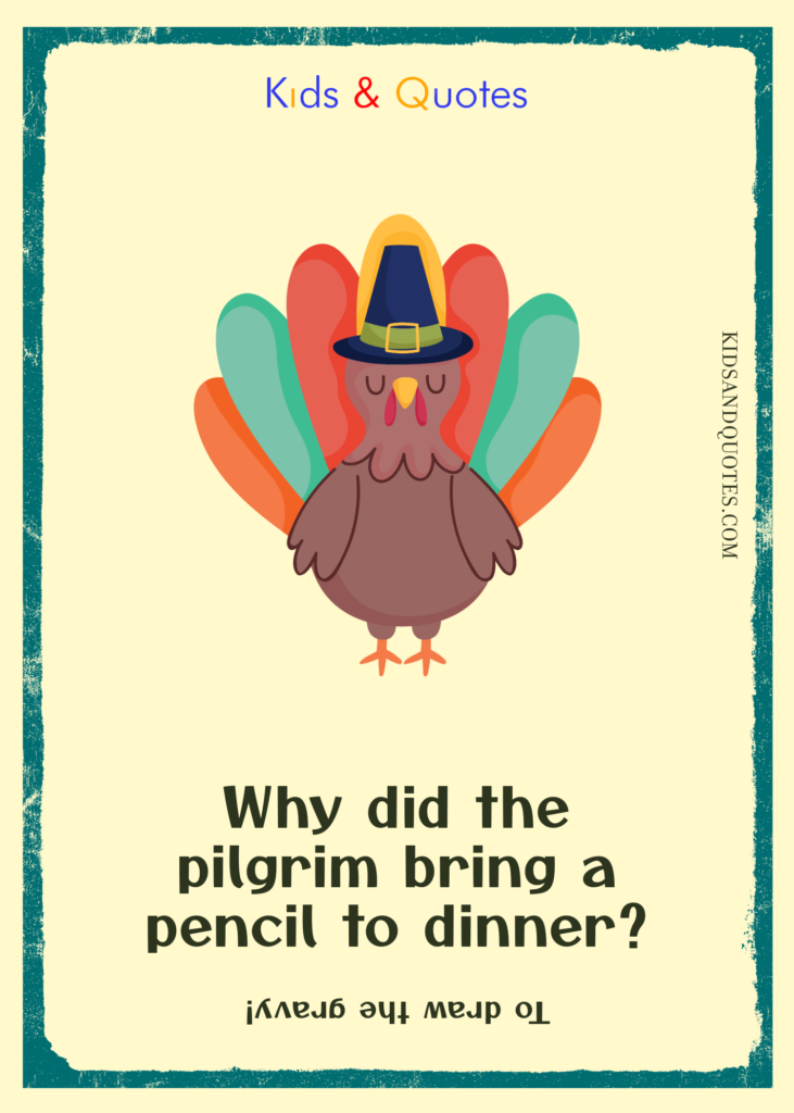 Why did the pilgrim bring a pencil to dinner? (To draw the gravy!)