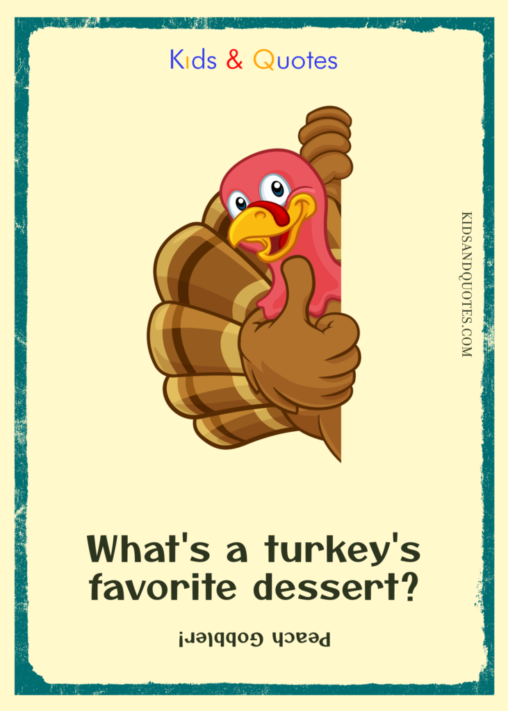 What's a turkey's favorite dessert? - Peach Gobbler.