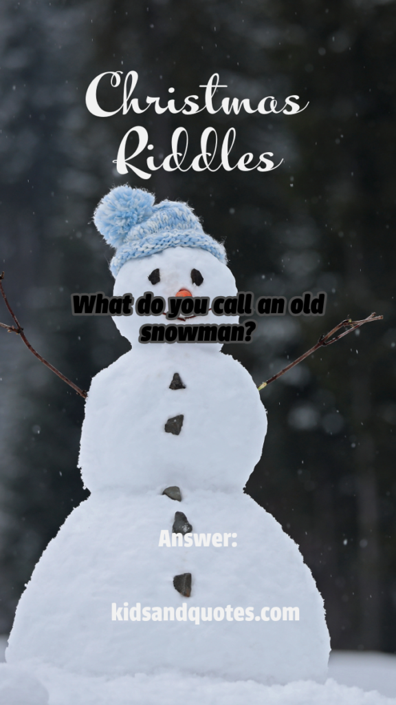 What do you call an old snowman? Answer: Water