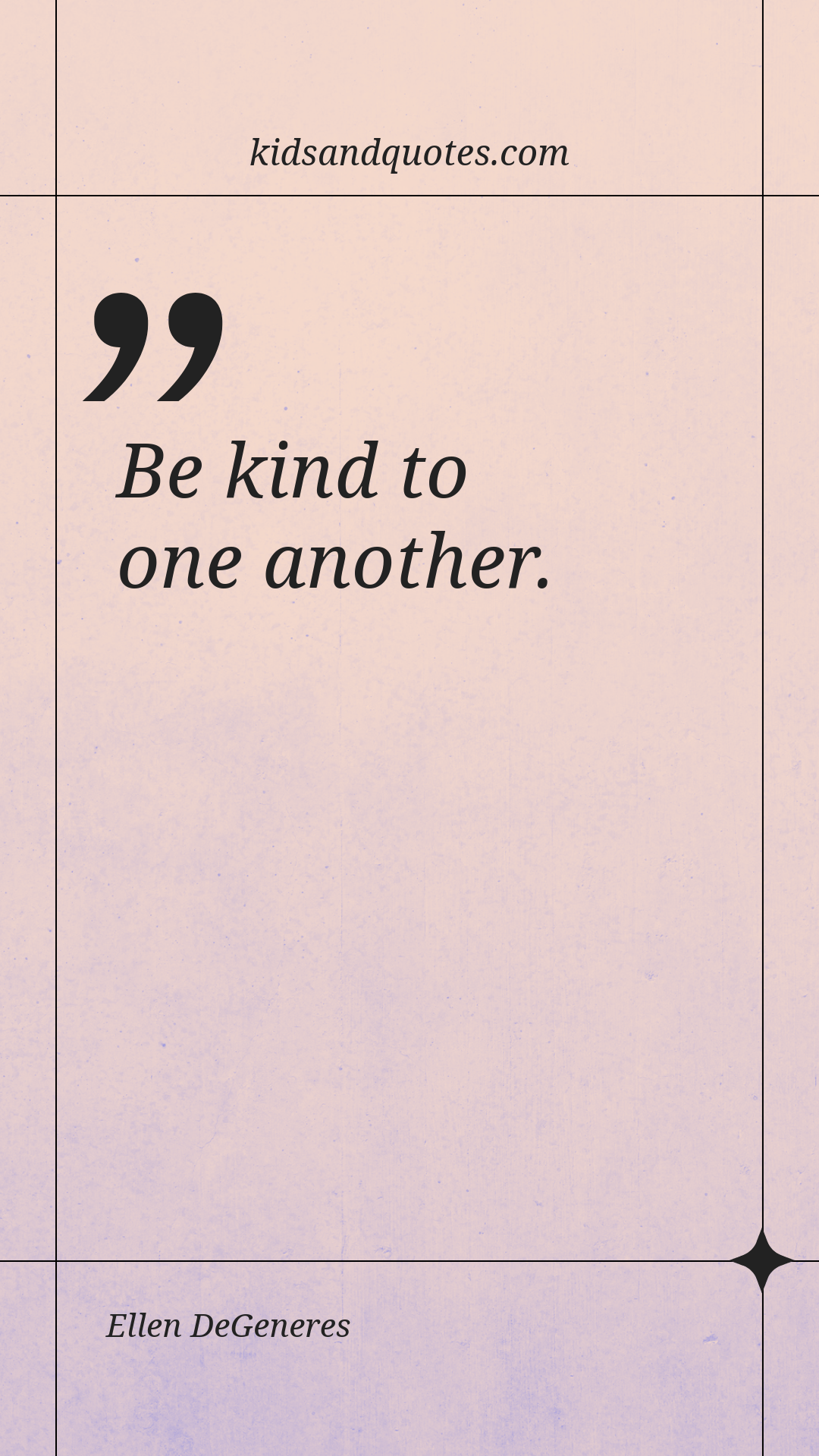 Be kind to one another - Ellen DeGeneres