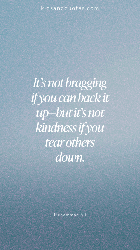 It's not bragging if you can back it up - but it's not kindness if you tear others down - anti-bullying quote by Muhammad Ali