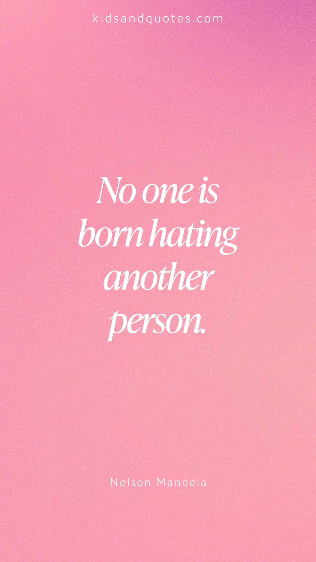 No one is born hating another person - Nelson Mandela