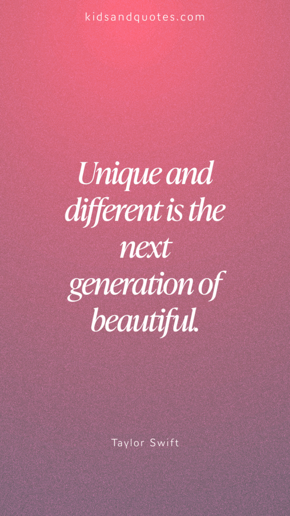 Unique and different is the next generation of beautiful - an anti-bullying quote by Taylor Swift