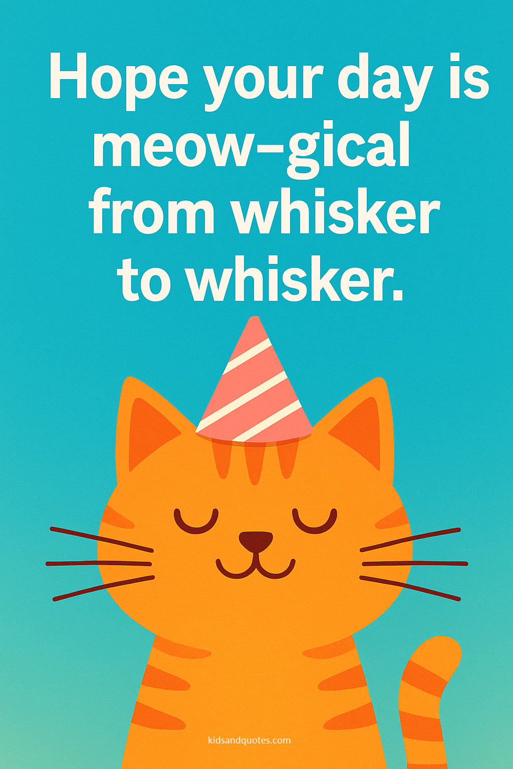 Cat birthday pun: Hope your day is meow-gical from whisker to whisker.