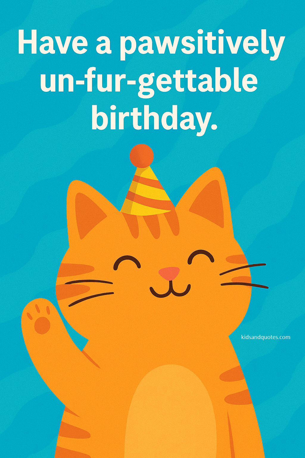 Cat birthday pun: Have a pawsitively un-fur-gettable birthday.